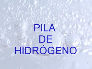 PILA
DE
HIDRÓGENO
 
