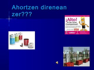 Ahortzen direnean
zer???
 