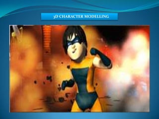 3D CHARACTER MODELLING
 