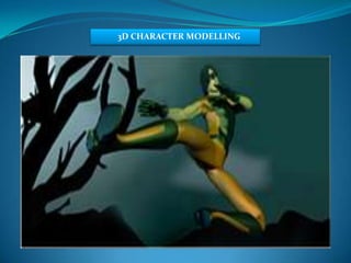 3D CHARACTER MODELLING
 