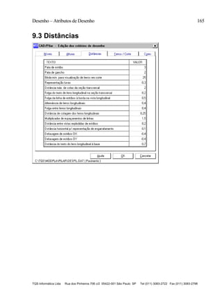 Desenho – Atributos de Desenho 165
TQS Informática Ltda Rua dos Pinheiros 706 c/2 05422-001 São Paulo SP Tel (011) 3083-2722 Fax (011) 3083-2798
9.3 Distâncias
 