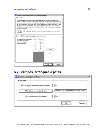 Armaduras longitudinais 77
TQS Informática Ltda Rua dos Pinheiros 706 c/2 05422-001 São Paulo SP Tel (011) 3083-2722 Fax (011) 3083-2798
5.2 Grampos, arranques e patas
 