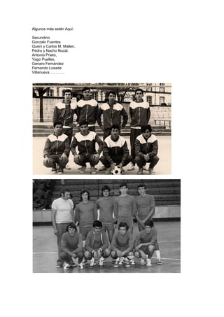 Algunos más están Aquí:
Secundino
Gonzalo Fuentes
Queni y Carlos M. Mallen,
Pedro y Nacho Nozal,
Antonio Prieto,
Yago Puelles,
Genaro Fernández
Fernando Losada
Villanueva…………
 