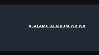 ASALAMU’ALAIKUM WR.WB
 