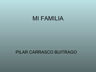 MI FAMILIA PILAR CARRASCO BUITRAGO  