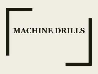 MACHINE DRILLS
 