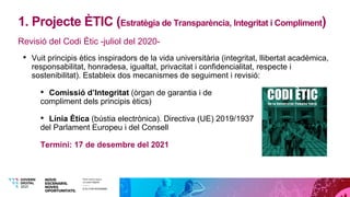 1. Projecte ÈTIC (Estratègia de Transparència, Integritat i Compliment)
• Vuit principis ètics inspiradors de la vida univ...