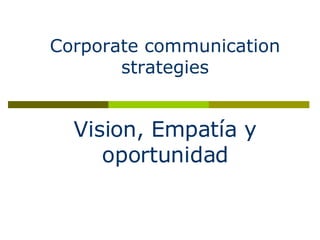 Corporate communication  strategies Vision, Empatía y oportunidad 
