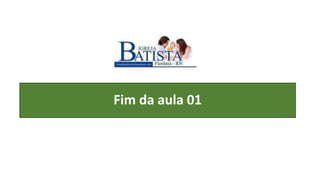 Fim da aula 01
 