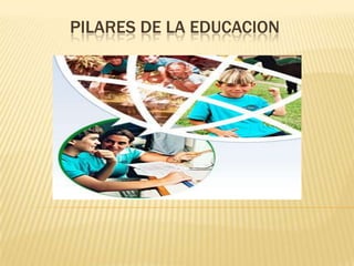 PILARES DE LA EDUCACION 