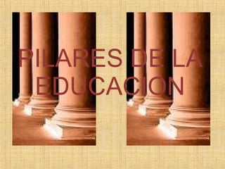 PILARES DE LA EDUCACION 