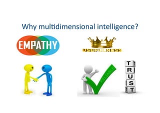 Why	mulGdimensional	intelligence?	
 