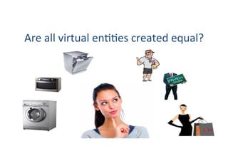 Are	all	virtual	enGGes	created	equal?	
 