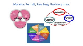 Modelos: Renzulli, Sternberg, Gardner y otros
 