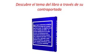 Descubre el tema del libro a través de su
contraportada
 