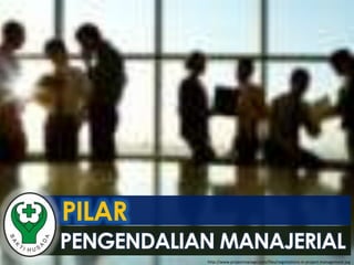 PENGENDALIAN MANAJERIAL
http://www.projectmanage.com/files/negotiations-in-project-management.jpg
PILAR
 