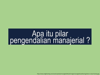 https://www.edgehosting.com/assets/uploads/managed/default/images/managedcloudhosting/what-is-cloud-hosting.jpg
Apa itu pilar
pengendalian manajerial ?
 