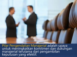 Pilar Pengendalian Manajerial adalah upaya
untuk meningkatkan komitmen dan dukungan
manajerial terutama dari pengambilan
keputusan yang efektif. http://www.projectmanage.com/files/negotiations-in-project-management.jpg
 