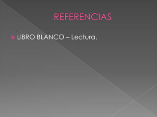 REFERENCIASLIBRO BLANCO – Lectura.