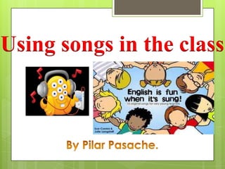 Using songs in the class
 