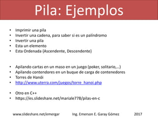 Pila: Ejemplo
2017www.slideshare.net/emergar Ing. Emerson E. Garay Gómez
Tope
 