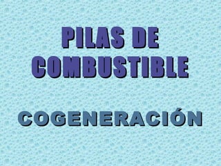 PILAS DE
COMBUSTIBLE
COGENERACIÓN

 