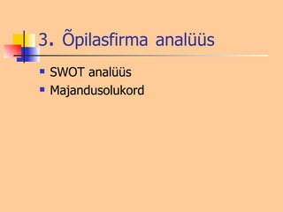 3 .  Õpilasfirma   analüüs SWOT analüüs Majandusolukord 