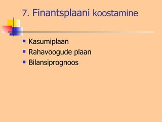 7.  Finantsplaani  koostamine Kasumiplaan Rahavoogude plaan Bilansiprognoos  