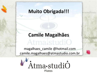 Muito Obrigada!!! Camile Magalhães magalhaes_camile @hotmail.com [email_address] 