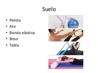 Suelo
• Pelota
• Aro
• Banda elástica
• Boso
• Tabla
 