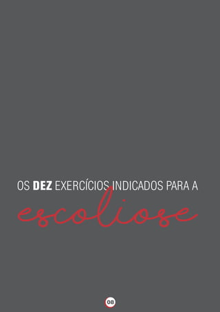 OS DEZ EXERCÍCIOS INDICADOS PARA A
ESCOLIOSE
08
 