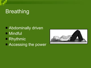 Breathing  Abdominally driven Mindful Rhythmic  Accessing the power 