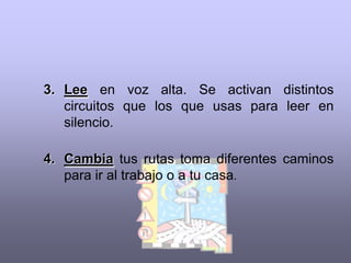 ¿QUÉ  PODEMOS  HACER? Lo que necesitamos es hacer pilates con lasneuronas: estirarlas,