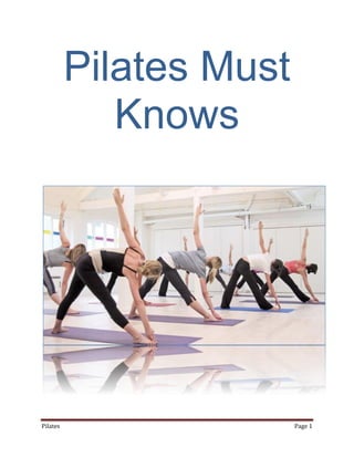 Pilates Must
             Knows




Pilates                  Page 1
 