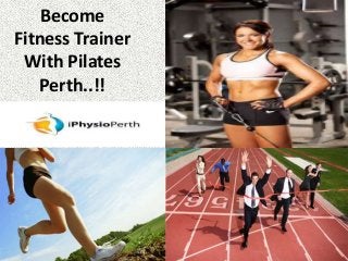 Become
Fitness Trainer
With Pilates
Perth..!!

 