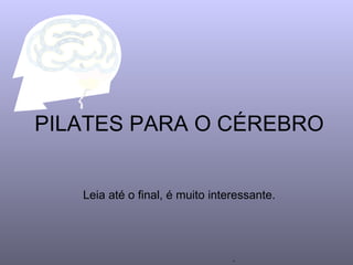 . PILATES PARA O CÉREBRO Leia até o final, é muito interessante. 