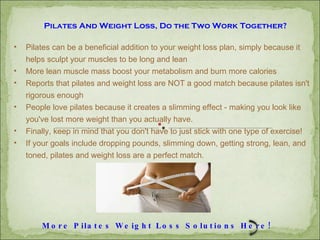 More Pilates Weight Loss Solutions Here!  ,[object Object],[object Object],[object Object],[object Object],[object Object],[object Object],[object Object]