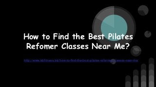 How to Find the Best Pilates
Refomer Classes Near Me?
http://www.kbfitness.biz/how-to-find-the-best-pilates-reformer-classes-near-me/
 