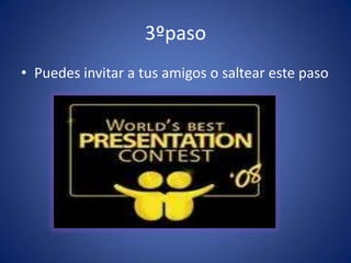 3ºpasoPuedes invitar a tus amigos o saltear este paso