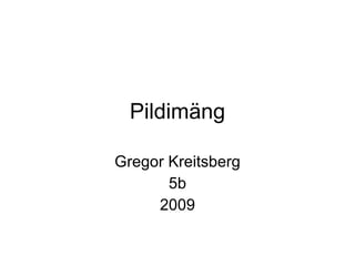 Pildimäng Gregor Kreitsberg 5b 2009 