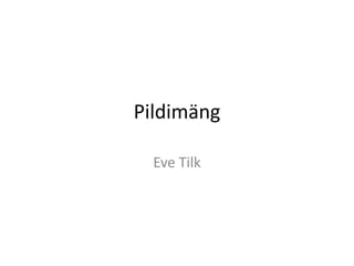 Pildimäng Eve Tilk 