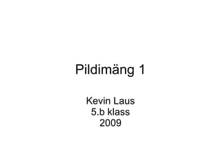 Pildimäng 1 Kevin Laus 5.b klass 2009 
