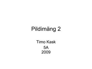 Pildimäng 2 Timo Kask 5A 2009 