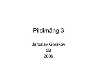 Pildimäng 3 Jaroslav Gorškov 5B 2009 