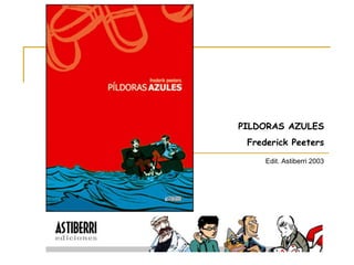 PILDORAS AZULES Frederick Peeters Edit. Astiberri 2003 