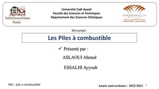 Université Cadi Ayyad
Faculté des Sciences et Techniques
Département des Sciences Chimiques
Mini-projet :
Année universitaire : 2022/2023
Les Piles à combustible
1
PAC : pile a combustible
 