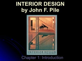 INTERIOR DESIGN  by John F. Pile  Chapter 1: Introduction 