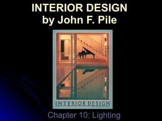 INTERIOR DESIGN  by John F. Pile  Chapter 10: Lighting 