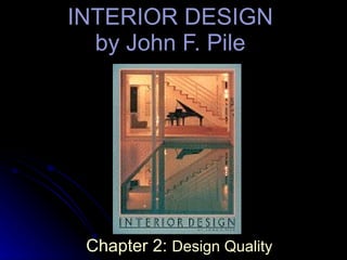 INTERIOR DESIGN  by John F. Pile  Chapter 2:  Design Quality 