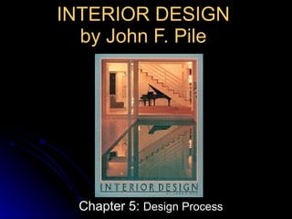 INTERIOR DESIGN  by John F. Pile  Chapter 5:  Design Process 